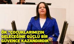 Ök "Çocuklarımızın geleceğine güçlü bir güvence kazandırdık"