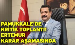 Pamukkale’de Kritik Toplantı! Ertemur Karar Aşamasında