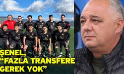 Şenel, “Fazla transfere gerek yok”