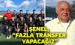 Şenel, “Fazla transfer yapacağız”