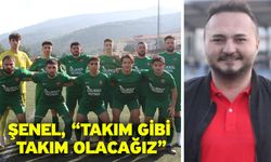 Şenel, “Takım gibi takım olacağız”