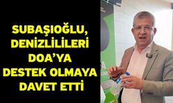 Subaşıoğlu, Denizlilileri DOA’ya destek olmaya davet etti