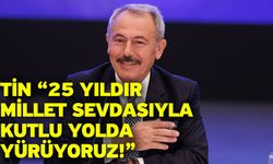 Tin “25 yıldır millet sevdasıyla kutlu yolda yürüyoruz!”