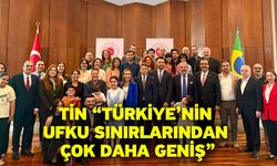 Tin “Türkiye’nin ufku sınırlarından çok daha geniş”