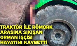 Traktör ile römork arasına sıkışan orman işçisi hayatını kaybetti