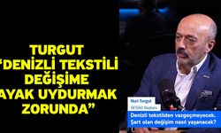 Turgut “Denizli tekstili değişime ayak uydurmak zorunda”