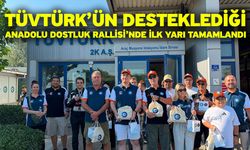 TÜVTÜRK’ün desteklediği Anadolu Dostluk Rallisi’nde ilk yarı tamamlandı