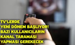 TV'lerde yeni dönem başlıyor! Bazı kullanıcıların kanal taraması yapması gerekecek