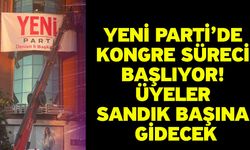 Yeni Parti’de Kongre Süreci Başlıyor! Üyeler Sandık Başına Gidecek