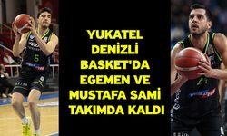 Yukatel Denizli Basket'da Egemen ve Mustafa Sami takımda kaldı