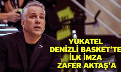 Yukatel Denizli Basket’te İlk İmza Zafer Aktaş’a