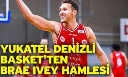 Yukatel Denizli Basket’ten Brae Ivey hamlesi