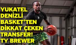 Yukatel Denizli Basket’ten Dikkat Çeken Transfer! Ty Brewer