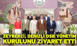 Zeybekci, Denizli OSB Yönetim Kurulunu ziyaret etti