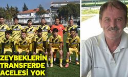 Zeybeklerin transferde acelesi yok