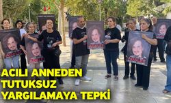 Acılı anneden tutuksuz yargılamaya tepki