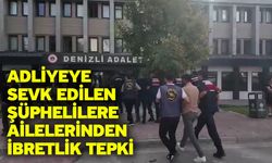 Adliyeye sevk edilen şüphelilere ailelerinden ibretlik tepki