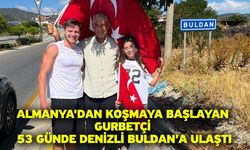 Almanya'dan koşmaya başlayan gurbetçi 53 günde Denizli Buldan'a ulaştı