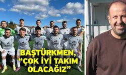 Baştürkmen, “Çok iyi takım olacağız”