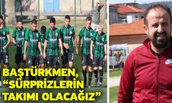 Baştürkmen, “Sürprizlerin takımı olacağız”