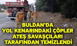 Buldan'da yol kenarındaki çöpler ateş savaşçıları tarafından temizlendi