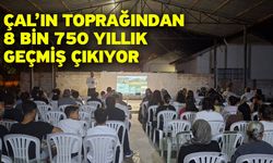 Çal’ın Toprağından 8 Bin 750 Yıllık Geçmiş Çıkıyor
