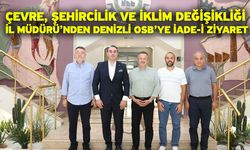 Çevre, Şehircilik Ve İklim Değişikliği İl Müdürü’nden Denizli OSB’ye İade-İ Ziyaret