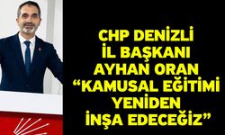 CHP Denizli İl Başkanı Ayhan Oran “Kamusal Eğitimi Yeniden İnşa Edeceğiz”