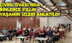 Çivril Ovası’nda binlerce yıllık yaşamın izleri anlatıldı