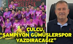 Çulcu, “Şampiyon Gümüşlerspor yazdıracağız”