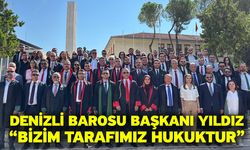 Denizli Barosu Başkanı Yıldız “Bizim Tarafımız Hukuktur”