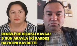 Denizli’de Bıçaklı Kavga! 5 Gün Arayla İki Kardeş Hayatını Kaybetti