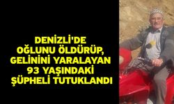 Denizli'de oğlunu öldürüp, gelinini yaralayan 93 yaşındaki şüpheli tutuklandı