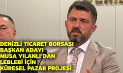 Denizli Ticaret Borsası Başkan Adayı Musa Yılanlı’dan Leblebi İçin Küresel Pazar Projesi
