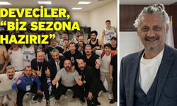 Deveciler, “Biz sezona hazırız”