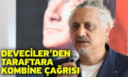 Deveciler’den Taraftara Kombine Çağrısı