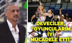 Deveciler, “Oyuncularım iyi mücadele etti”