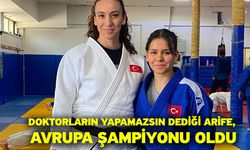 Doktorların yapamazsın dediği Arife, Avrupa şampiyonu oldu