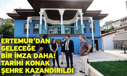 Ertemur’dan geleceğe bir imza daha! Tarihi konak şehre kazandırıldı