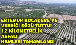 Ertemur Kocadere’ye verdiği sözü tuttu! 12 kilometrelik asfalt hamlesi tamamlandı