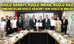 Güçlü Sanayi, Güçlü İnsan, Güçlü Aile “Üreten Eller Güçlü Aileler” İçin Güçlü İş Birliği