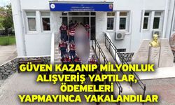 Güven kazanıp milyonluk alışveriş yaptılar, ödemeleri yapmayınca yakalandılar