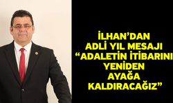 İlhan’dan Adli Yıl Mesajı “Adaletin itibarını yeniden ayağa kaldıracağız”