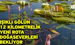 Işıklı Gölün 12 kilometrelik yeni rota doğaseverleri bekliyor