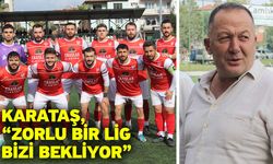 Karataş, “Zorlu bir lig bizi bekliyor”