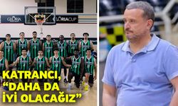 Katrancı, “Daha da iyi olacağız”