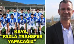 Kaya, “Fazla transfer yapacağız”