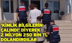 'Kimlik bilgilerin çalındı' diyerek 2 milyon 250 bin TL dolandırdılar
