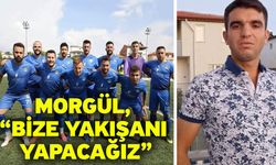 Morgül, “Bize yakışanı yapacağız”