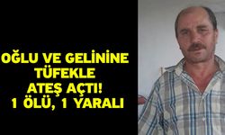 Oğlu ve gelinine tüfekle ateş açtı! 1 ölü, 1 yaralı